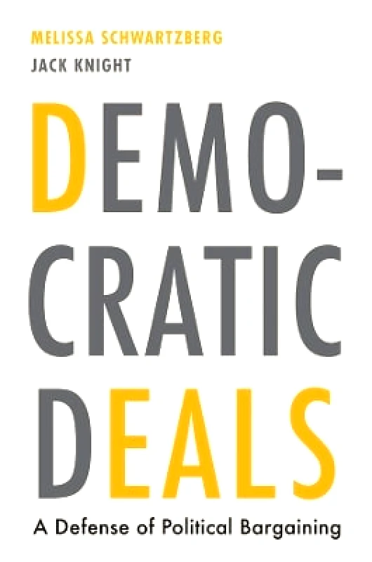 Harvard University Press Democratic Deals: A Defense of Political Bargaining Jack Knight Harvard University Press 1014