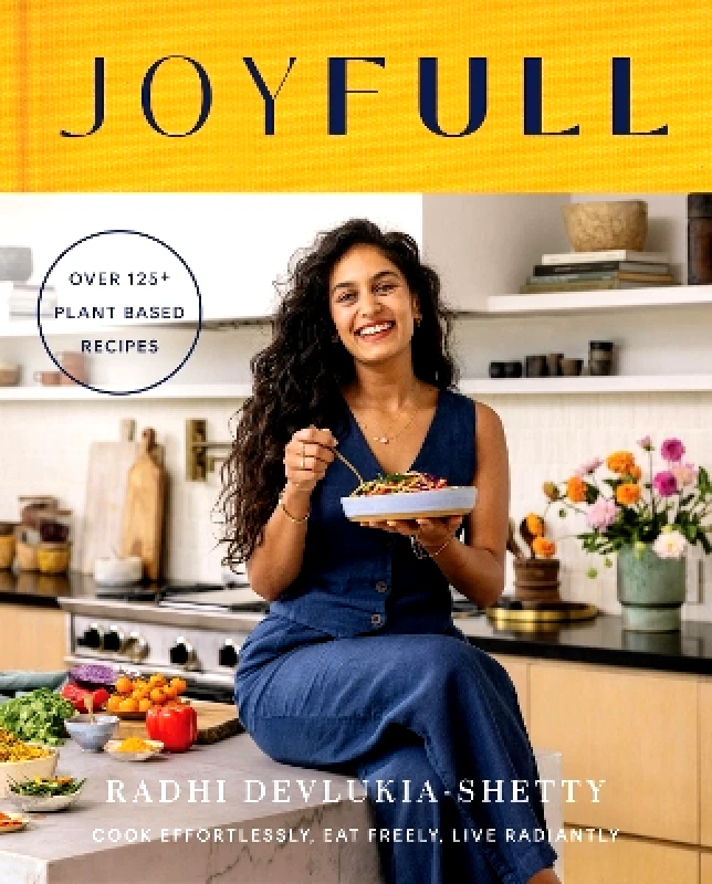 Thorsons JoyFull: Cook Effortlessly, Eat Freely, Live Radiantly Radhi Devlukia-Shetty Thorsons
