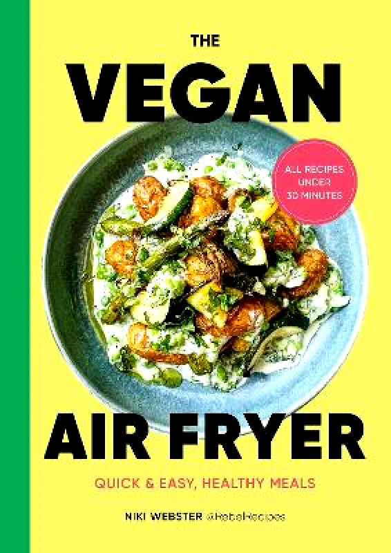 Pop Press The Vegan Air Fryer: Quick & easy, healthy meals Niki Webster Pop Press