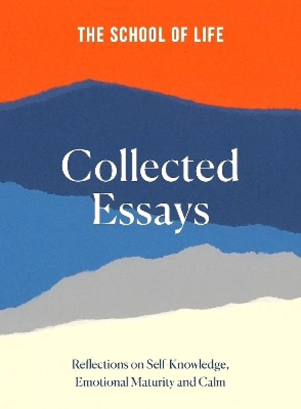 The School of Life Press The School of Life: Collected Essays: 15th Anniversary Edition The School of Life Press