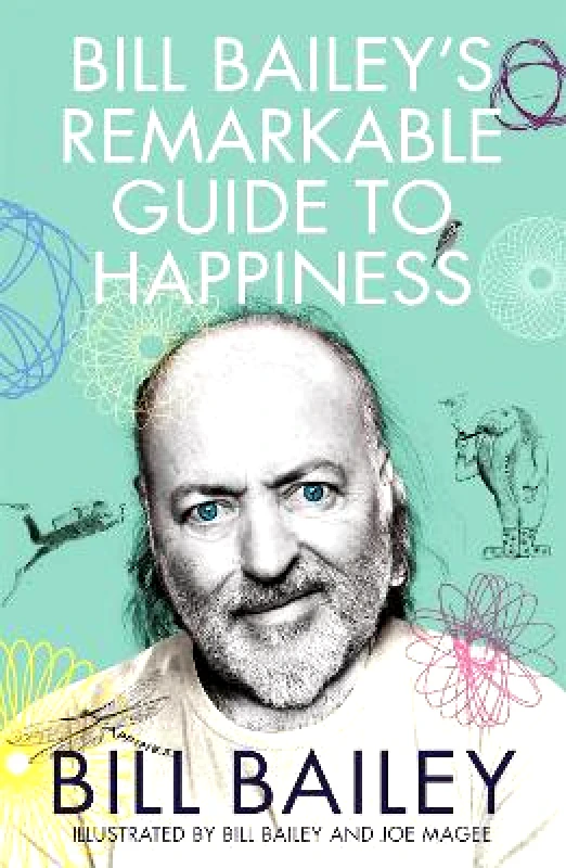 Quercus Publishing Bill Bailey's Remarkable Guide to Happiness Quercus Publishing 0130
