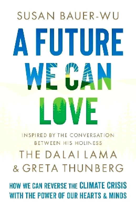Shambhala Publications Inc A Future We Can Love: How We Can Reverse the Climate Crisis with the Power of Our Hearts and Minds Susan Bauer-Wu Shambhala Publications Inc