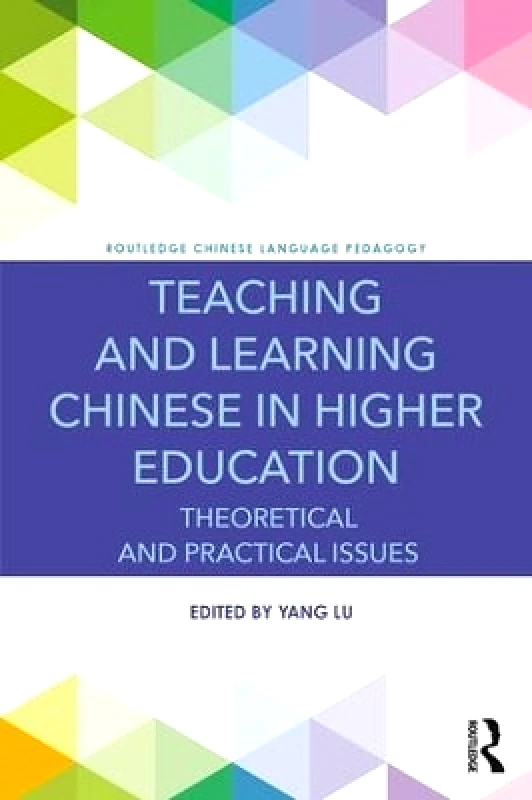 Routledge Teaching and Learning Chinese in Higher Education: Theoretical and Practical Issues Routledge