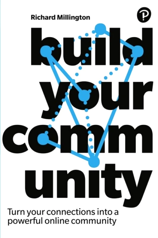 Pearson Business Build Your Community : Turn your connections into a powerful online community Richard Millington Pearson Business 2021 Paperback