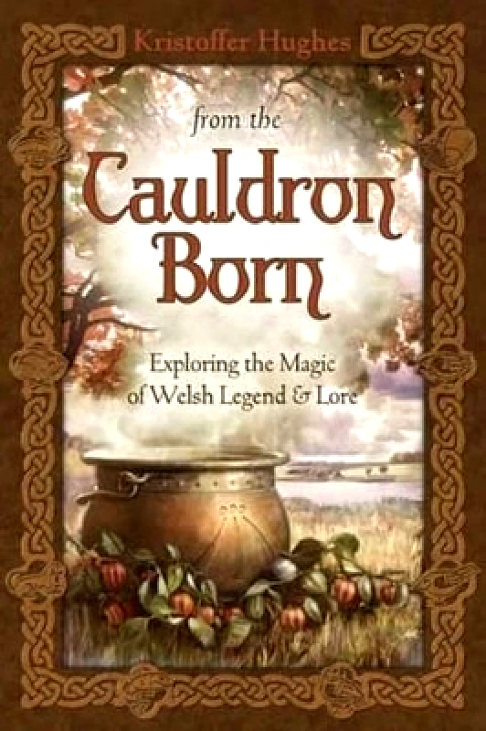 Llewellyn Publications,U.S. From the Cauldron Born: Exploring the Magic of Welsh Legend and Lore Kristoffer Hughes Llewellyn Publications,U.S.