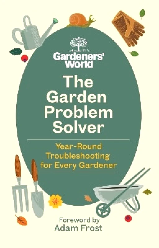 BBC Books The Gardeners’ World Problem Solver: Year-Round Troubleshooting for Every Gardener BBC Books