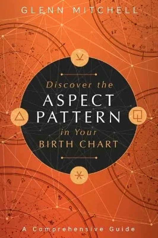 Llewellyn Publications,U.S. Discover the Aspect Pattern in Your Birth Chart: A Comprehensive Guide Glenn Mitchell Llewellyn Publications,U.S.