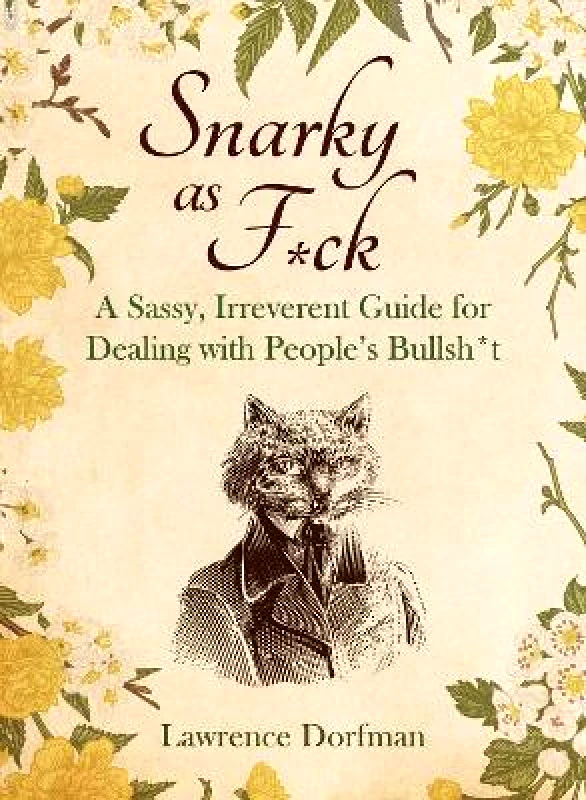 Skyhorse Publishing Snarky as F*ck: A Sassy, Irreverant Guide for Dealing with People's Bullsh*t Lawrence Dorfman Skyhorse Publishing 1219