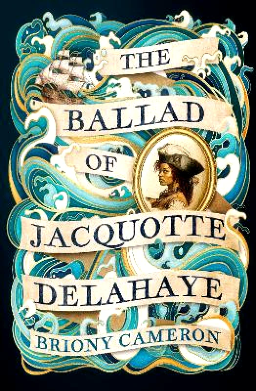 Piatkus Books The Ballad of Jacquotte Delahaye: An epic historical novel of love, revenge and piracy on the high seas Briony Cameron Piatkus Books 1008