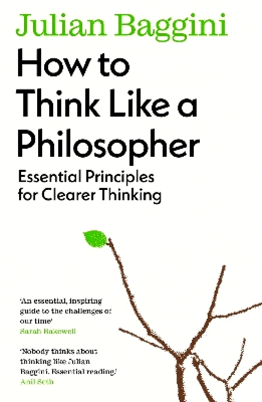 Granta Books How to Think Like a Philosopher: Essential Principles for Clearer Thinking Julian Baggini Granta Books
