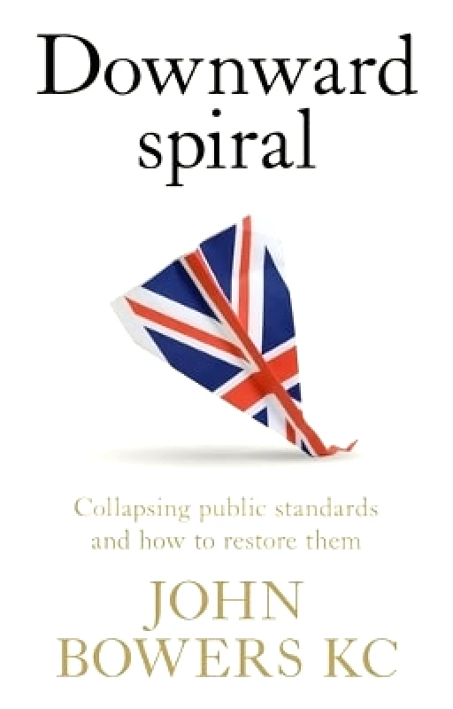 Manchester University Press Downward Spiral: Collapsing Public Standards and How to Restore Them John Bowers Manchester University Press