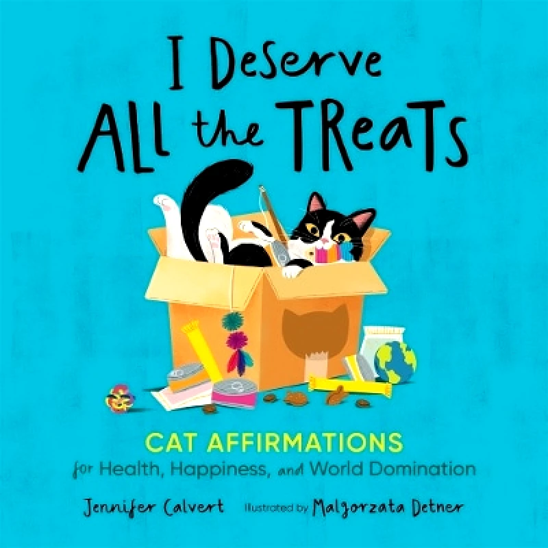 Castle Point Books I Deserve All the Treats: Cat Affirmations for Health, Happiness, and World Domination Jennifer Calvert Castle Point Books 0213