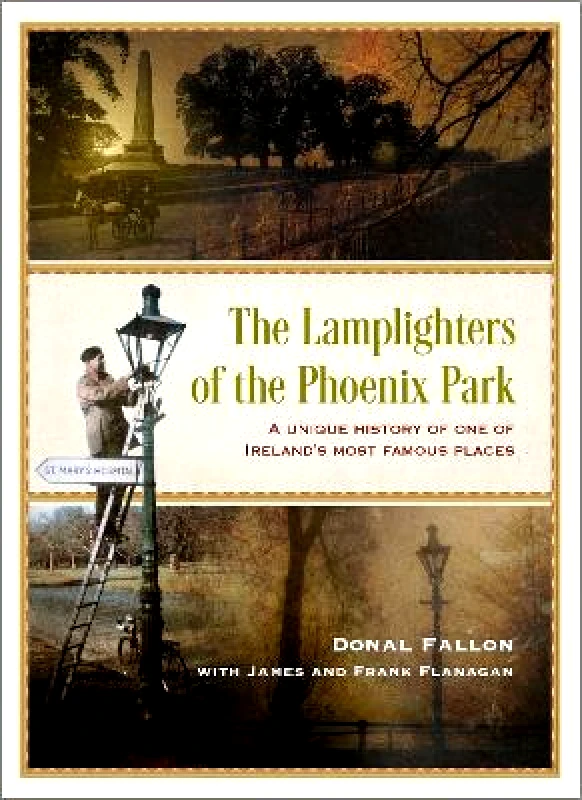 Hachette Books Ireland The Lamplighters of the Phoenix Park: A unique history of one of Ireland’s most famous places Donal Fallon Hachette Books Ireland 0130