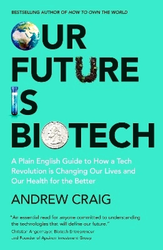John Murray Business Our Future is Biotech: A Plain English Guide to How a Tech Revolution is Changing Our Lives and Our Health for the Better Andrew Craig John Murray Business 1126