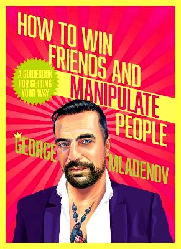 HarperCollins Publishers (Australia) Pty Ltd How To Win Friends And Manipulate People: A Guidebook for Getting Your Way George Mladenov HarperCollins Publishers (Australia) Pty Ltd