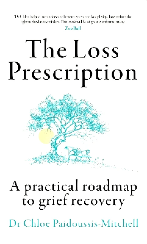 Thorsons The Loss Prescription: A practical roadmap to grief recovery Dr Chloe Paidoussis-Mitchell Thorsons 1217