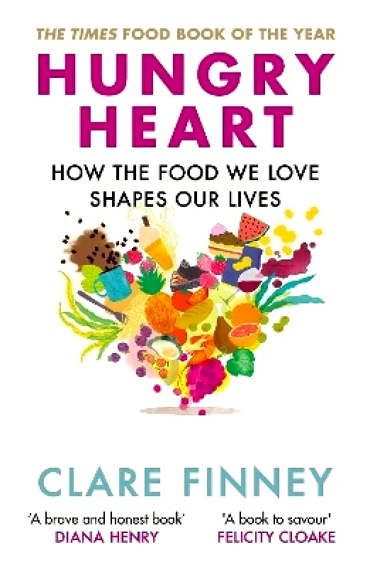 Aurum Hungry Heart: How the food we love shapes our lives: The Times Food Book of the Year Clare Finney Aurum 0613