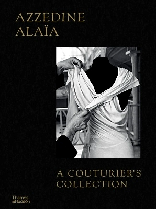 Thames & Hudson Ltd Azzedine Alaïa: A Couturier's Collection Olivier Saillard Thames & Hudson Ltd 0711