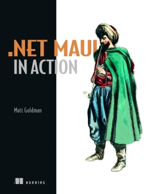 Manning Publications .NET MAUI in Action Matt Goldman Manning Publications