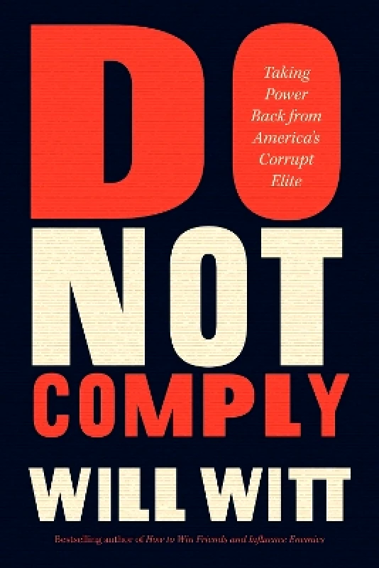 Center Street Do Not Comply: Taking Power Back from America's Corrupt Elite Will Witt Center Street 1126