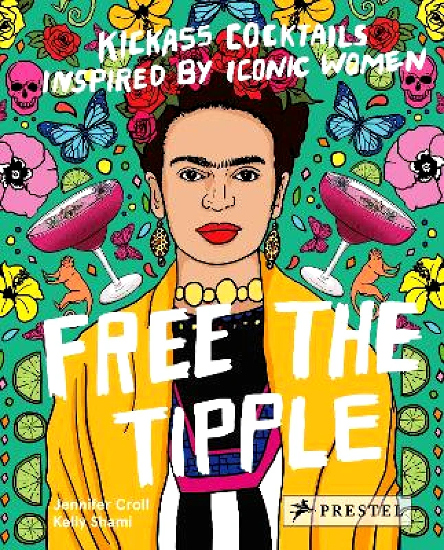Prestel Free the Tipple: Kickass Cocktails Inspired by Iconic Women (revised ed.) Jennifer Croll Prestel