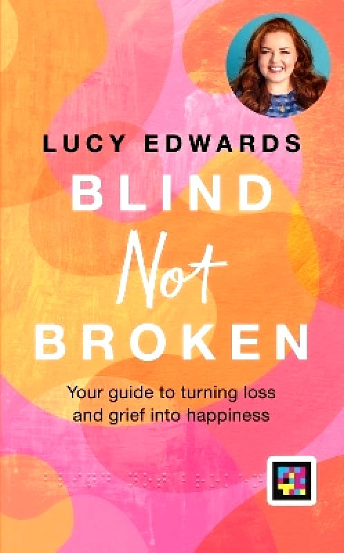 Hamlyn Blind Not Broken: Your guide to turning loss and grief into happiness Lucy Edwards Hamlyn 0625