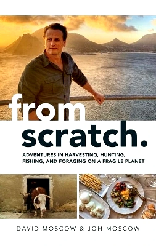 Permuted Press From Scratch: Adventures in Harvesting, Hunting, Fishing, and Foraging on a Fragile Planet Jon Moscow Permuted Press 1222
