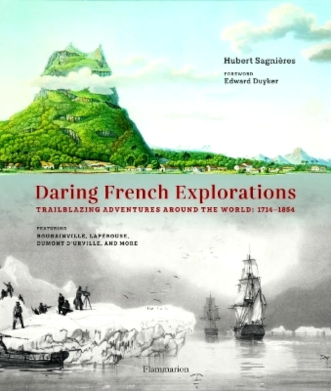 Flammarion Daring French Explorations: Trailblazing Adventures around the World: 1714-1854, Featuring Bougainville, Lapérouse, Dumont d’Urville, and more Hubert Sagnières Flammarion 0219