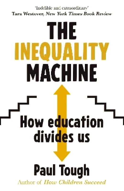Arrow Books Ltd The Inequality Machine: How universities are creating a more unequal world - and what to do about it Paul Tough Arrow Books Ltd