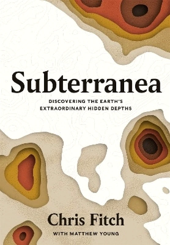 Wildfire Subterranea: Discovering the Earth's Extraordinary Hidden Depths Chris Fitch Wildfire 0903