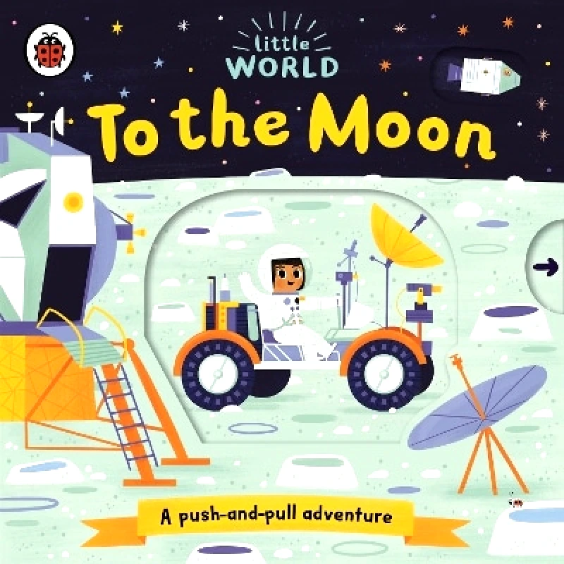 Ladybird Little World: To the Moon: A push-and-pull adventure Ladybird