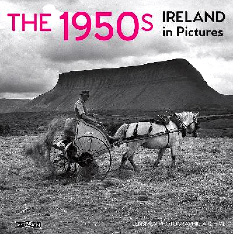 O'Brien Press Ltd The 1950s: Ireland in Pictures Lensmen Photographic Archives O'Brien Press Ltd