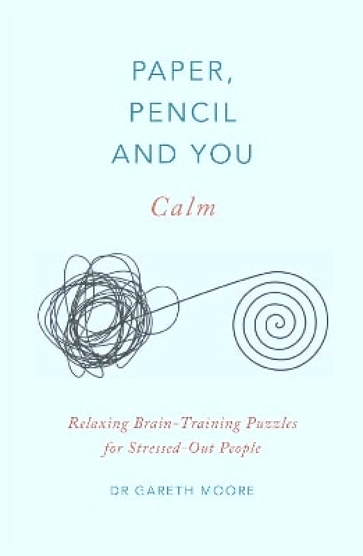 Greenfinch Paper, Pencil & You: Calm: Relaxing Brain-Training Puzzles for Stressed-Out People Dr. Gareth Moore Greenfinch 0528