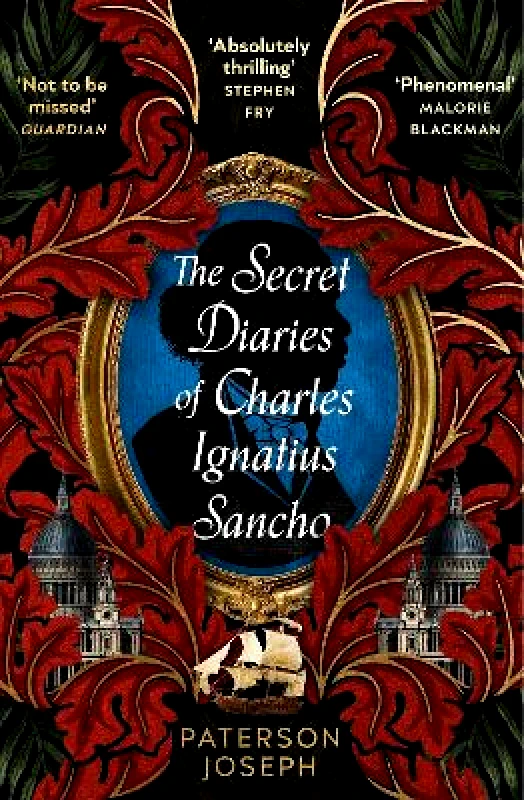 Dialogue Books The Secret Diaries of Charles Ignatius Sancho: “An absolutely thrilling, throat-catching wonder of a historical novel” STEPHEN FRY Paterson Joseph Dialogue Books 0109