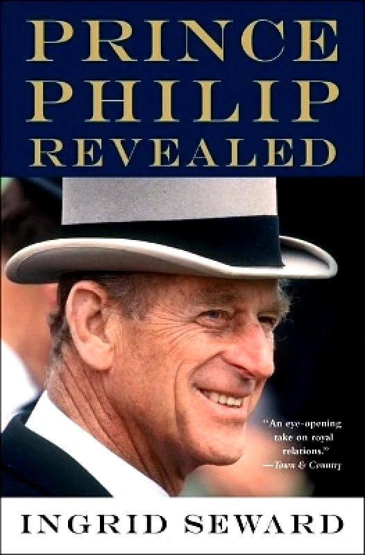 Atria Books Prince Philip Revealed Ingrid Seward Atria Books