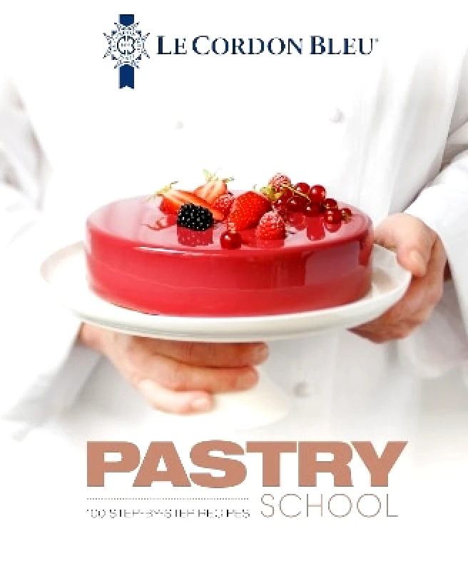 Grub Street Publishing Le Cordon Bleu Pastry School: 100 step-by-step recipes explained by the chefs of the famous French culinary school Grub Street Publishing