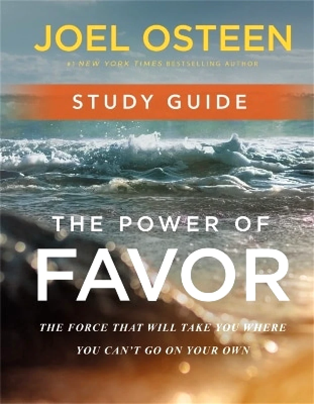 Time Warner Trade Publishing The Power of Favor Study Guide: Unleashing the Force That Will Take You Where You Can't Go on Your Own Joel Osteen Time Warner Trade Publishing 0123