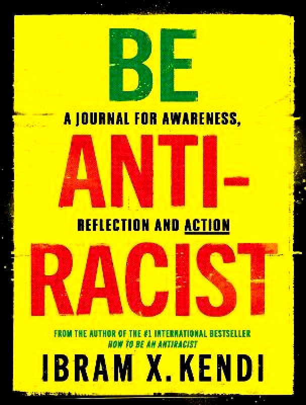 The Bodley Head Ltd Be Antiracist: A Journal for Awareness, Reflection and Action Ibram X. Kendi The Bodley Head Ltd