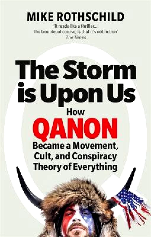 Monoray The Storm Is Upon Us: How QAnon Became a Movement, Cult, and Conspiracy Theory of Everything Mike Rothschild Monoray 0531