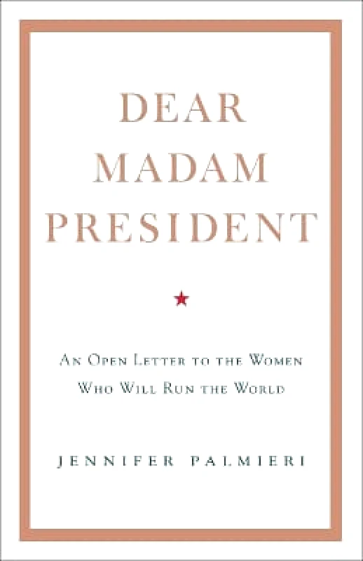 Hodder & Stoughton Dear Madam President: An Open Letter to the Women Who Will Run the World Jennifer Palmieri Hodder & Stoughton 0327