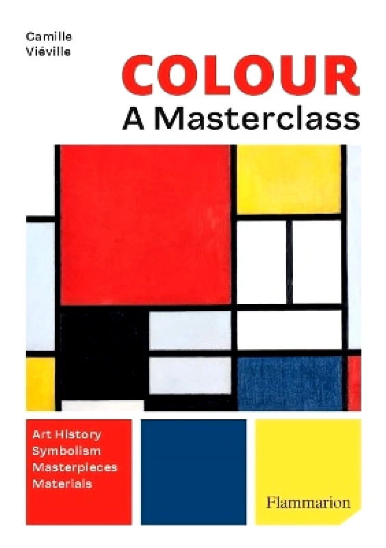 Flammarion Colour: A Master Class: Art History · Symbolism · Masterpieces · Materials Camille Vieville Flammarion 0914