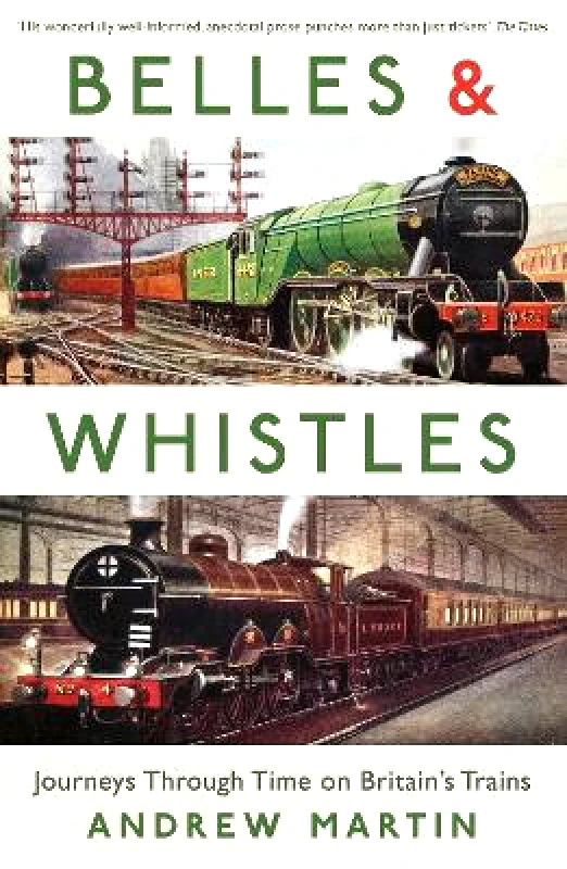Belles and Whistles: Journeys Through Time on Britain's Trains Andrew Martin Profile Books Ltd 0702 φωτογραφία