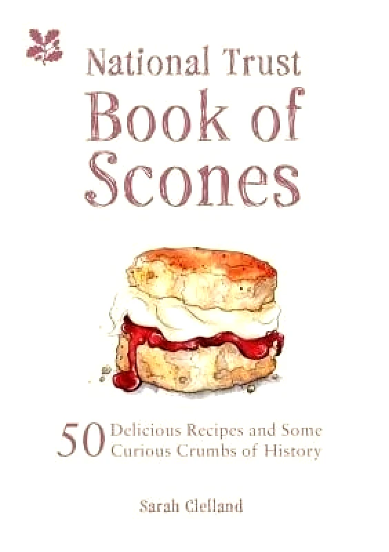 National Trust Books The National Trust Book of Scones: 50 delicious recipes and some curious crumbs of history Sarah Merker National Trust Books 0413