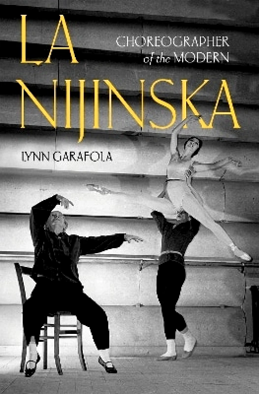 Oxford University Press Inc La Nijinska: Choreographer of the Modern Lynn Garafola Oxford University Press Inc