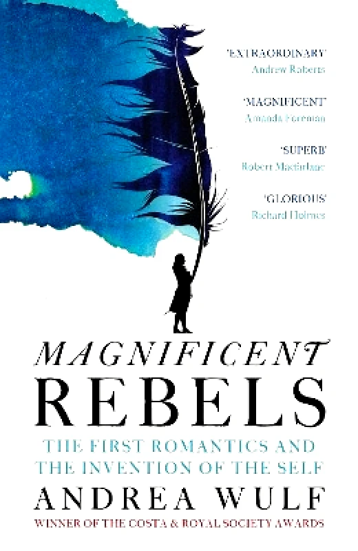 John Murray Publishers Ltd Magnificent Rebels: The First Romantics and the Invention of the Self Andrea Wulf John Murray Publishers Ltd 0901