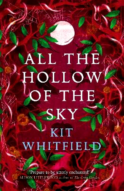 Arcadia Books All the Hollow of the Sky: An enthralling novel of fae, folklore and forests Kit Whitfield Arcadia Books 0917