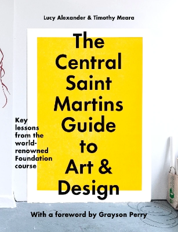 Ilex The Central Saint Martins Guide to Art & Design: Key lessons from the world-renowned Foundation course Ilex 0227