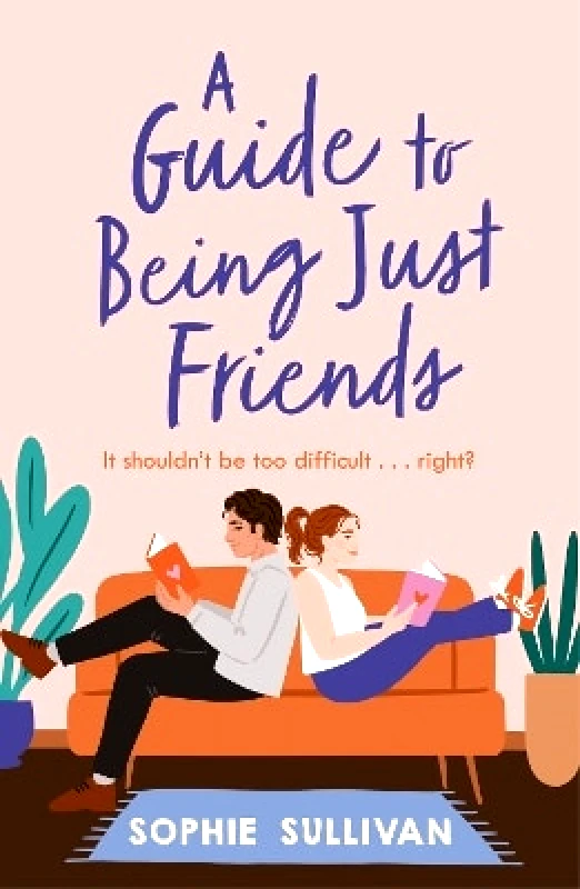 Headline Eternal A Guide to Being Just Friends: A perfect feel-good rom-com read! Sophie Sullivan Headline Eternal 0117