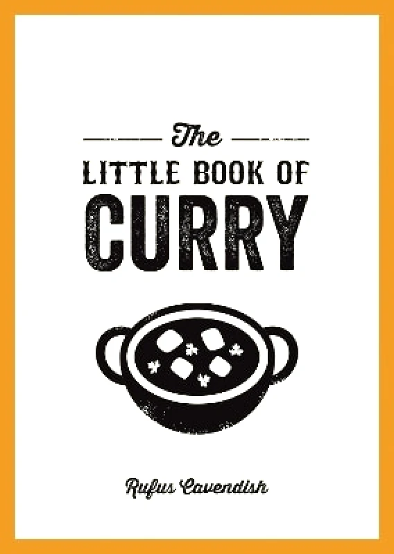 Summersdale Publishers The Little Book of Curry: A Pocket Guide to the Wonderful World of Curry, Featuring Recipes, Trivia and More Rufus Cavendish Summersdale Publishers 0131