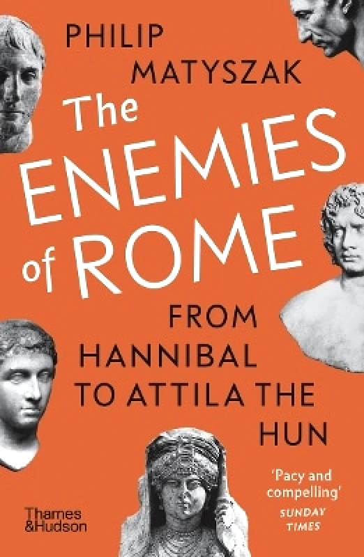 Thames & Hudson Ltd The Enemies of Rome: From Hannibal to Attila the Hun Philip Matyszak Thames & Hudson Ltd 1018